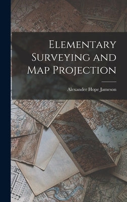 Elementary Surveying and Map Projection by Jameson, Alexander Hope 1874-