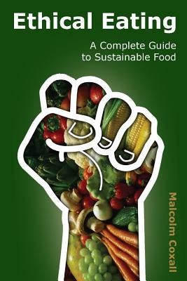 Ethical Eating: A Complete Guide to Sustainable Food by Caswell, Guy