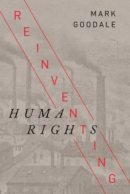 Reinventing Human Rights by Goodale, Mark