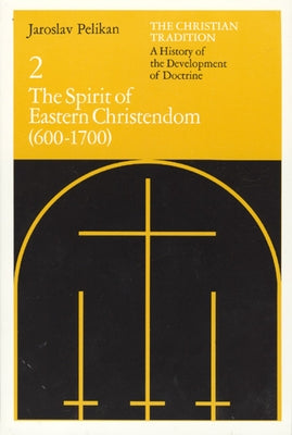 The Christian Tradition: A History of the Development of Doctrine, Volume 2: The Spirit of Eastern Christendom (600-1700) Volume 2 by Pelikan, Jaroslav