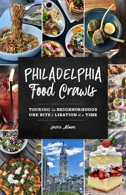 Philadelphia Food Crawls: Touring the Neighborhoods One Bite and Libation at a Time by Altman, Jacklin