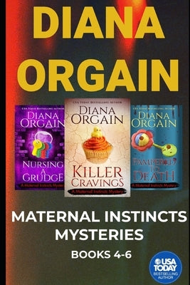 The Maternal Instincts Mystery Special Collection: Nursing a Grudge, Pampered to Death and Killer Cravings by Orgain, Diana