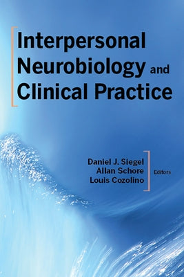 Interpersonal Neurobiology and Clinical Practice by Siegel, Daniel J.