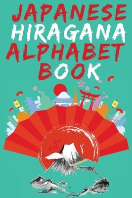 Japanese Hiragana Alphabet Book.Learn Japanese Beginners Book.Educational Book, Contains Detailed Writing and Pronunciation Instructions for all Hirag by Publishing, Cristie