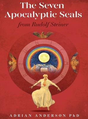 The Seven Apocalyptic Seals: From Rudolf Steiner by Anderson, Adrian