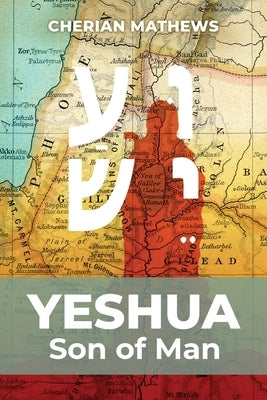 Yeshua, Son of Man by Mathews, Cherian