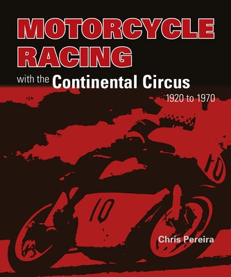 Motorcycle Racing with the Continental Circus 1920 to 1970 by Pereira, Chris