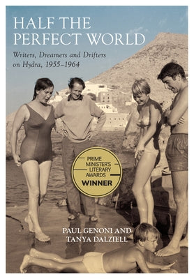 Half the Perfect World: Writers, Dreamers and Drifters on Hydra, 1955-1964 by Genoni, Paul