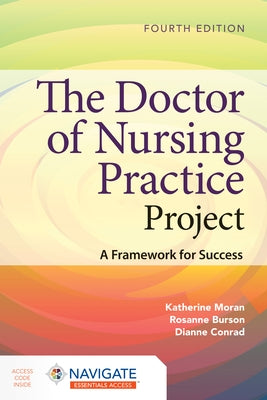 The Doctor of Nursing Practice Project: A Framework for Success by Moran, Katherine J.