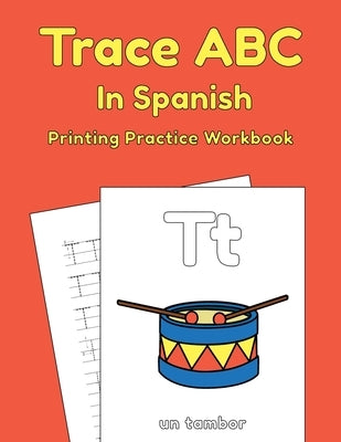 Trace ABC In Spanish: Printing Practice Workbook: Traceable Alphabet Worksheets For Preschoolers by Furrow, Rachel