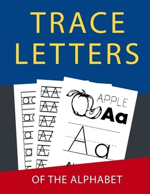 Letter Tracing: Handwriting Practice Books For Kids Kindergarten 2nd Grade Alphabet Letter Tracing Paper Perfect For Toddlers Boys Gir by Publication, Anabilgraphic