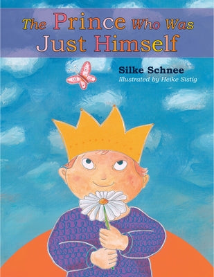The Prince Who Was Just Himself by Schnee, Silke