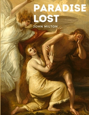 Paradise Lost: One of the Greatest Epic Poems in the English Language by John Milton