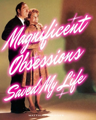 Matthias Brunner: Magnificent Obsessions Saved My Life by Brunner, Matthias