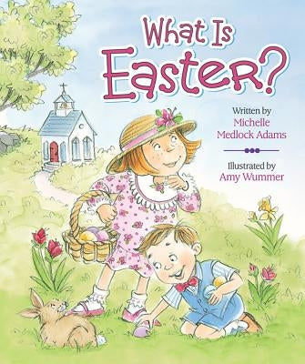 What Is Easter? by Adams, Michelle Medlock