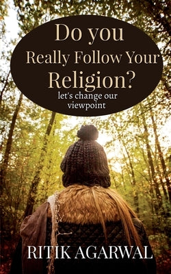 Do you really follow your religion? by Agarwal, Ritik