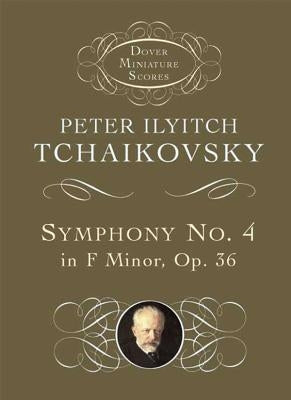 Symphony No. 4 in F Minor: Opus 36 by Tchaikovsky, Peter Ilyitch