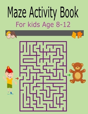 Maze Activity Book For Kids Age 8-12: Activity Book For Kids Fun and Challenging Mazes for Ages 8-12 (Fun Activities for Kids) by Print House, Kr