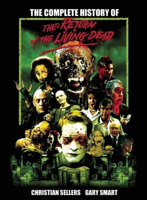 The Complete History of the Return of the Living Dead by Sellers, Christian