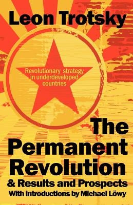 The Permanent Revolution & Results and Prospects by Trotsky, Leon D.