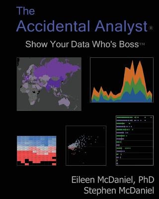 The Accidental Analyst: Show Your Data Who's Boss by McDaniel, Stephen