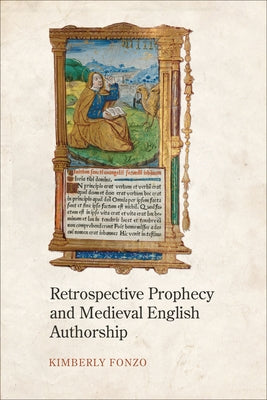 Retrospective Prophecy and Medieval English Authorship by Fonzo, Kimberly
