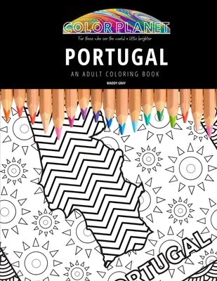 Portugal: AN ADULT COLORING BOOK: An Awesome Portugal Coloring Book For Adults by Gray, Maddy