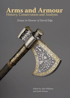 Arms and Armour: History, Conservation and Analysis by Williams, Alan