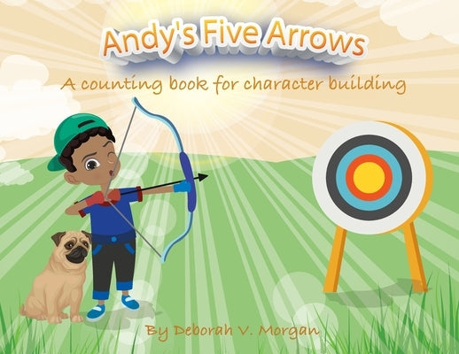 Andy's Five Arrows: A counting book for character building by Morgan, Deborah V.