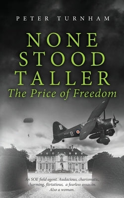 None Stood Taller - The Price of Freedom by Turnham, Peter J.
