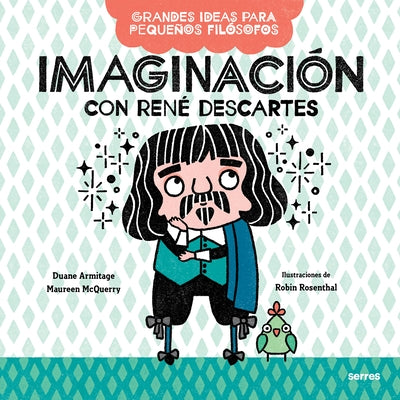 Imaginación Con René Descartes / Big Ideas for Little Philosophers: Imagination with René Descartes by Armitage, Duane