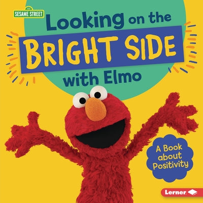 Looking on the Bright Side with Elmo: A Book about Positivity by Colella, Jill