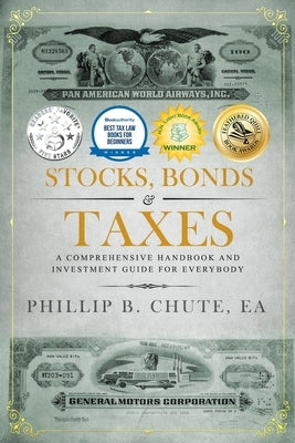 Stocks, Bonds & Taxes: A Comprehensive Handbook and Investment Guide for Everybody by Chute, Phillip B.