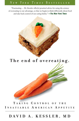 The End of Overeating: Taking Control of the Insatiable American Appetite by Kessler, David A.