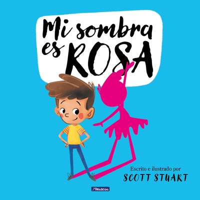 Mi Sombra Es Rosa / My Shadow Is Pink by Stuart, Scott