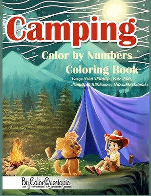 Camping Color By Numbers Coloring Book Large Print Wildlife, Cute Kids, Beautiful Wilderness, Adorable Animals: And Scenic Forests, Lakes and Mountain by Color Questopia