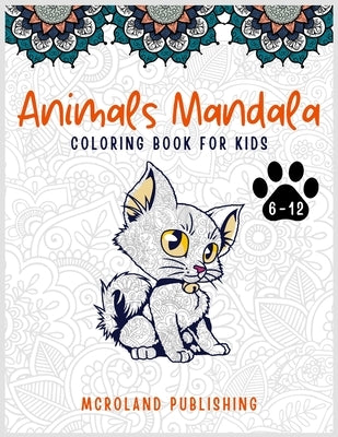 Animals mandala coloring book for kids 6-12: An Activity Books for kids full of cute mandala animals by Publishing, McRoland