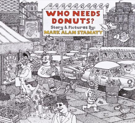 Who Needs Donuts? by Stamaty, Mark Alan