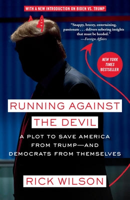 Running Against the Devil: A Plot to Save America from Trump--And Democrats from Themselves by Wilson, Rick