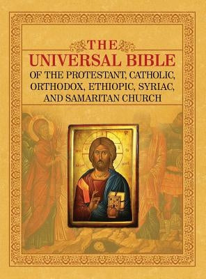 The Universal Bible of the Protestant, Catholic, Orthodox, Ethiopic, Syriac, and Samaritan Church by Lumpkin, Joseph