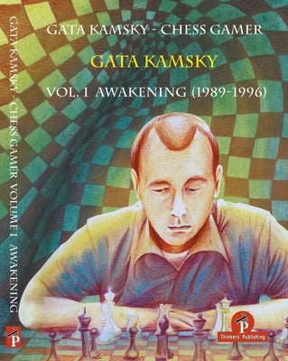 Gata Kamsky - Chess Gamer Volume 1: Awakening 1989-1996 by Kamsky, Gata