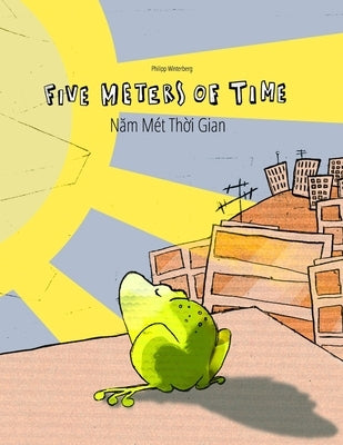 Five Meters of Time/N&#259;m Mét Th&#7901;i Gian: Children's Picture Book English-Vietnamese (Bilingual Edition/Dual Language) by Riesenweber, Christina