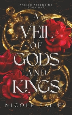 A Veil of Gods and Kings: Apollo Ascending Book 1 by Bailey, Nicole