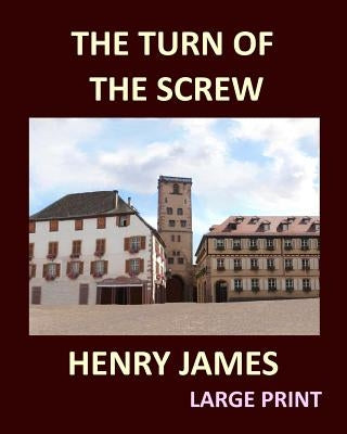 THE TURN OF THE SCREW HENRY JAMES Large Print: Large Print by James, Henry