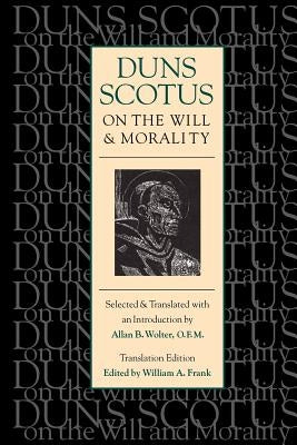 Duns Scotus on the Will and Morality (Translation Edition) by Scotus, Duns