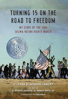 Turning 15 on the Road to Freedom: My Story of the 1965 Selma Voting Rights March by Lowery, Lynda Blackmon