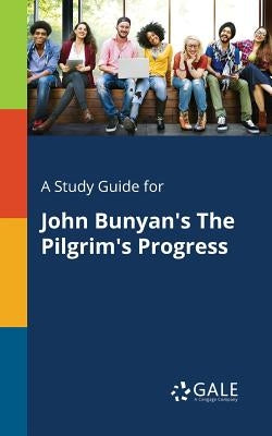 A Study Guide for John Bunyan's The Pilgrim's Progress by Gale, Cengage Learning