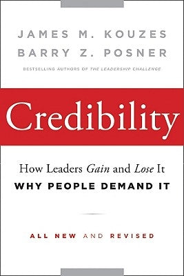 Credibility: How Leaders Gain and Lose It, Why People Demand It by Kouzes, James M.