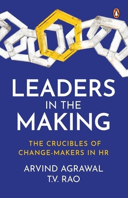 Leaders in the Making: The Crucibles of Change-Makers in HR by Agrawal, Arvind