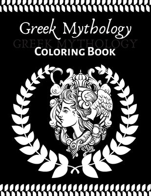 Greek Mythology coloring book: An Adult and teenager Coloring Book with Greek Gods and Goddesses, Mythological Creatures Legendary Heroes, Vases, Gre by Book, Smaart